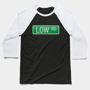 Low Road Street Sign Baseball T-Shirt